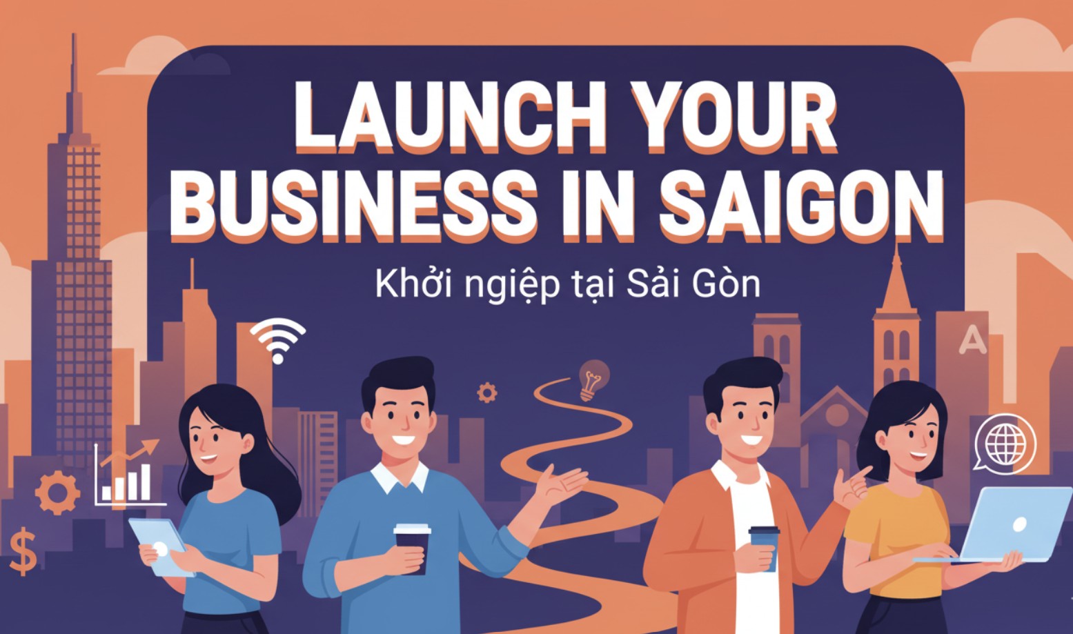 Launch Your Business in Saigon